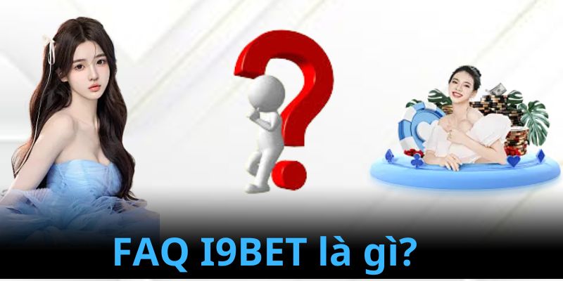 Khái niệm về FAQ I9BET